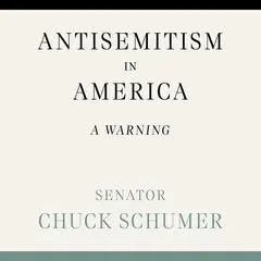 Antisemitism in America: A Warning Audibook, by Chuck Schumer