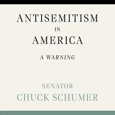 Antisemitism in America: A Warning Audibook, by Chuck Schumer