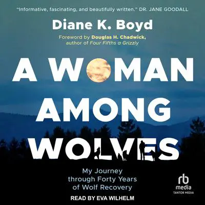 A Woman Among Wolves: My Journey Through Forty Years of Wolf Recovery Audibook, by Diane K. Boyd