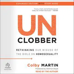 UnClobber: Expanded Edition with Study Guide: Rethinking Our Misuse of the Bible on Homosexuality Audibook, by Colby Martin