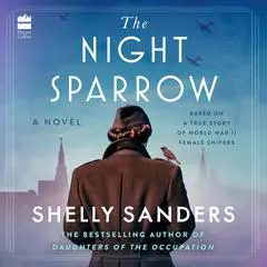 The Night Sparrow: A Novel Audibook, by Shelly Sanders