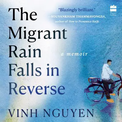 The Migrant Rain Falls in Reverse: A Memoir Audibook, by Vinh Nguyen