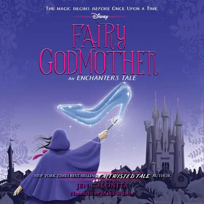 Fairy Godmother: An Enchanters Tale Audibook, by Jen Calonita