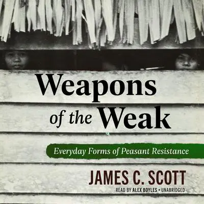 Weapons of the Weak: Everyday Forms of Peasant Resistance Audibook, by James C. Scott