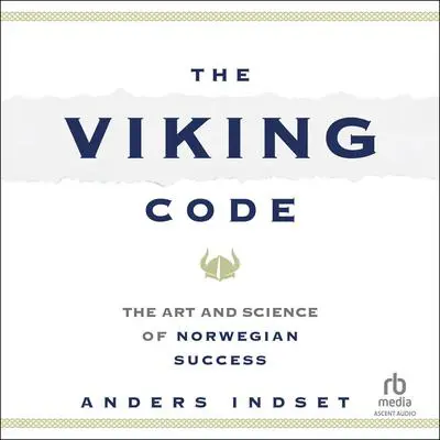 The Viking Code: The Art and Science of Norwegian Success Audibook, by Anders Indset