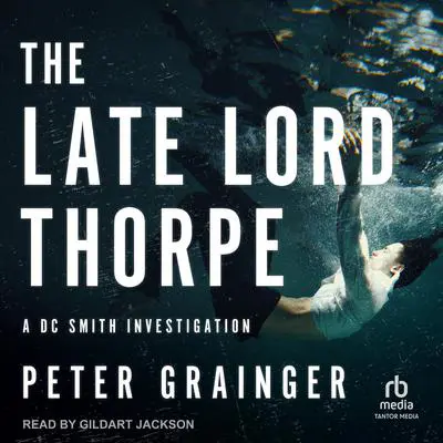 The Late Lord Thorpe Audibook, by Peter Grainger