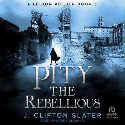 Pity the Rebellious Audibook, by J. Clifton Slater