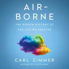 Air-Borne: The Hidden History of the Life We Breathe Audibook, by Carl Zimmer