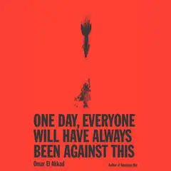 One Day, Everyone Will Have Always Been Against This Audibook, by 