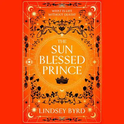 The Sun Blessed Prince: Book One of A Tale of Two Crowns Duology Audibook, by Lindsey Byrd