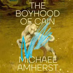 The Boyhood of Cain Audibook, by Michael Amherst