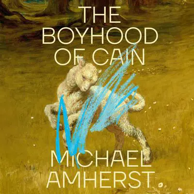 The Boyhood of Cain Audibook, by Michael Amherst