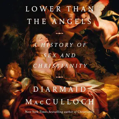 Lower than the Angels: A History of Sex and Christianity Audibook, by Diarmaid MacCulloch