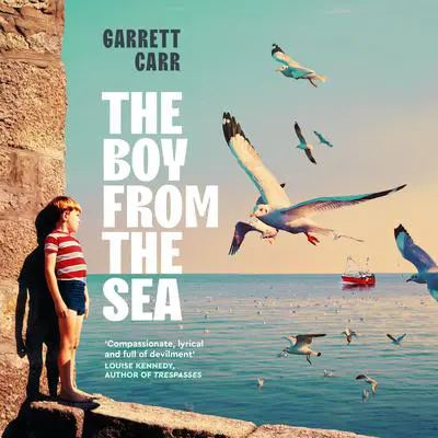 The Boy from the Sea: A Novel Audibook, by Garrett Carr