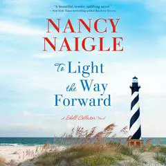 To Light the Way Forward: A Shell Collector Novel Audibook, by Nancy Naigle