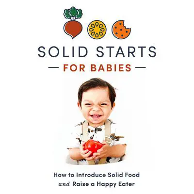 Solid Starts for Babies: How to Introduce Solid Food and Raise a Happy Eater Audibook, by Solid Starts