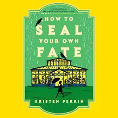 How to Seal Your Own Fate: A Novel Audibook, by Kristen Perrin