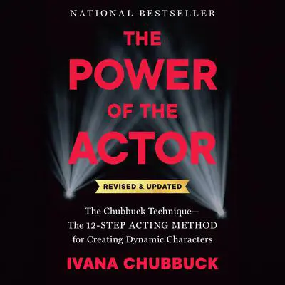 The Power of the Actor, Revised and Updated: The Chubbuck Technique--The 12-Step Acting Method for Creating Dynamic Characters Audibook, by Ivana Chubbuck