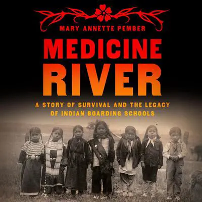 Medicine River: A Story of Survival and the Legacy of Indian Boarding Schools Audibook, by Mary Annette Pember