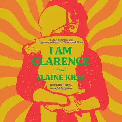 I Am Clarence: A Novel Audibook, by Elaine Kraf