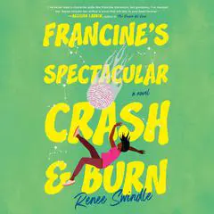 Francine's Spectacular Crash and Burn: A Novel Audibook, by Renee Swindle