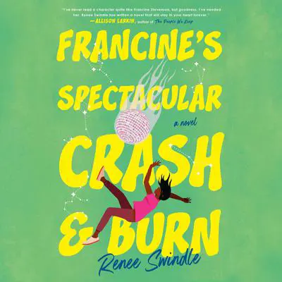 Francine's Spectacular Crash and Burn: A Novel Audibook, by Renee Swindle