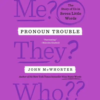 Pronoun Trouble: The Story of Us in Seven Little Words Audibook, by John McWhorter