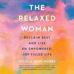 The Relaxed Woman: Reclaim Rest and Live an Empowered, Joy-Filled Life Audibook, by Nicola Jane Hobbs