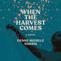 When the Harvest Comes: A Novel Audibook, by Denne Michele Norris