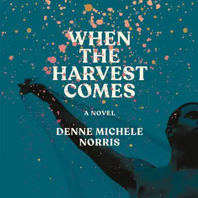 When the Harvest Comes: A Novel Audibook, by Denne Michele Norris