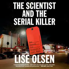 The Scientist and the Serial Killer: The Search for Houston's Lost Boys Audibook, by Lise Olsen