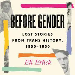 Before Gender: Lost Stories from Trans History, 1850-1950 Audibook, by Eli Erlick