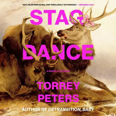 Stag Dance: A Novel & Stories Audibook, by Torrey Peters