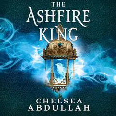 The Ashfire King Audibook, by Chelsea Abdullah