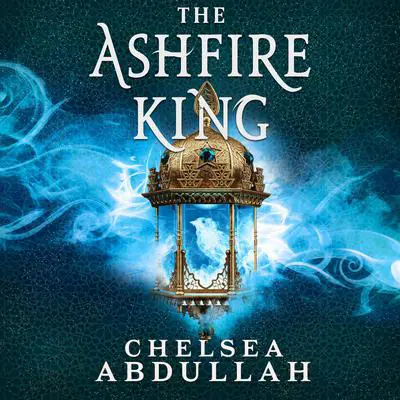 The Ashfire King Audibook, by Chelsea Abdullah