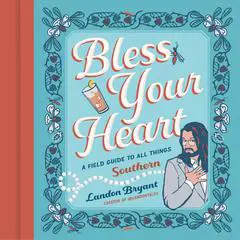 Bless Your Heart: A Field Guide to All Things Southern Audibook, by Landon Bryant