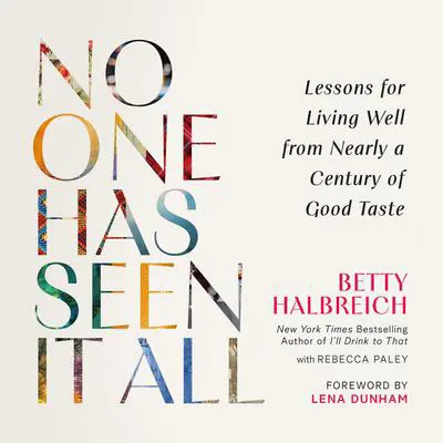 No One Has Seen It All: Lessons for Living Well from Nearly a Century of Good Taste Audibook, by Betty Halbreich