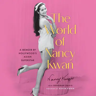 The World of Nancy Kwan: A Memoir by Hollywood's Asian Superstar Audibook, by Nancy Kwan