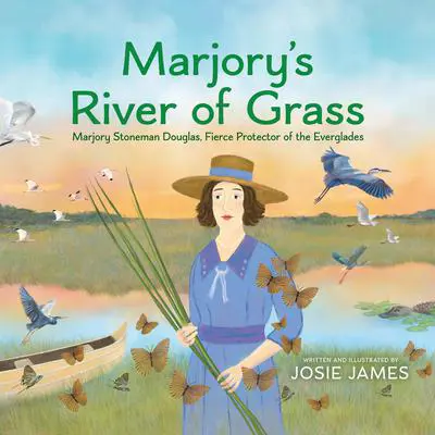 Marjory's River of Grass: Marjory Stoneman Douglas, Fierce Protector of the Everglades Audibook, by Josie James