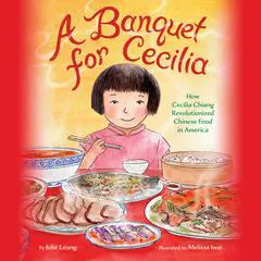 A Banquet for Cecilia: How Cecilia Chiang Revolutionized Chinese Food in America Audibook, by Julie Leung