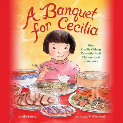 A Banquet for Cecilia: How Cecilia Chiang Revolutionized Chinese Food in America Audibook, by Julie Leung