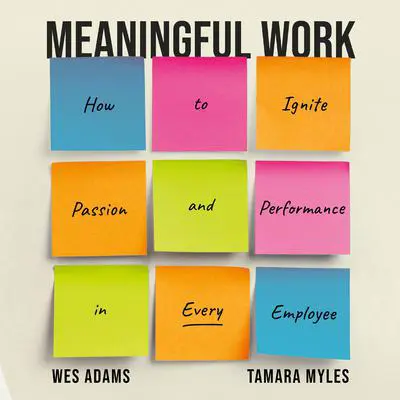 Meaningful Work: How to Ignite Passion and Performance in Every Employee Audibook, by Tamara Myles