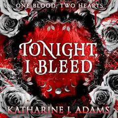 Tonight, I Bleed Audibook, by Katharine J. Adams