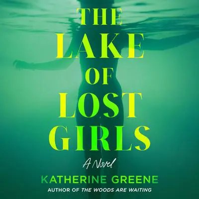 The Lake of Lost Girls Audibook, by Katherine Greene