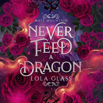 Never Feed a Dragon Audibook, by Lola Glass