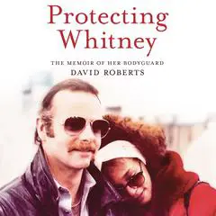 Protecting Whitney: The Memoir of Her Bodyguard Audibook, by David Roberts