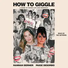 How to Giggle: A Guide to Taking Life Less Seriously Audibook, by Hannah Berner