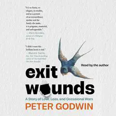 Exit Wounds: A Story of Love, Loss, and Occasional Wars Audibook, by Peter Godwin