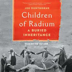 Children of Radium: A Buried Inheritance Audibook, by Joe Dunthorne