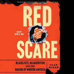 Red Scare: Blacklists, McCarthyism and the Making of Modern America Audibook, by Clay Risen